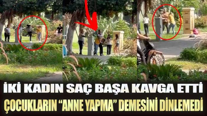 Adana’da iki kadın saç başa kavga etti: Çocukların “Anne yapma” demesini dinlemedi