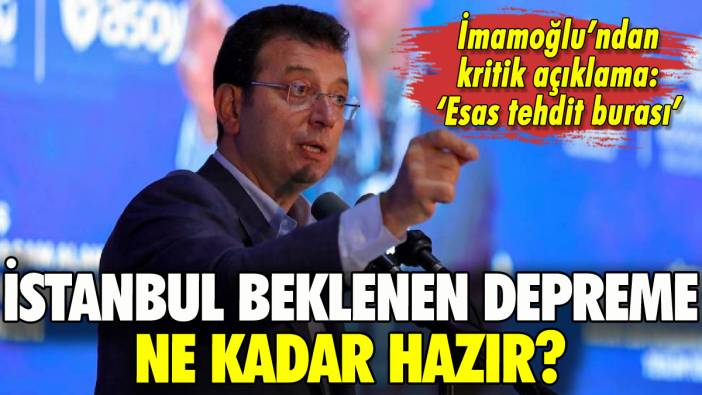 İstanbul depreme hazır mı? İmamoğlu'ndan kritik açıklama