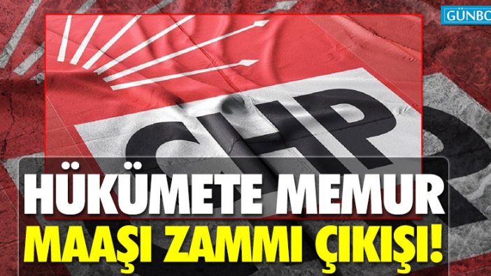 CHP’li Ağbaba’dan hükümete memur maaşı zammı çıkışı!