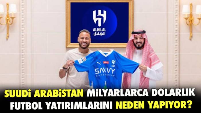 Suudi Arabistan, milyarlarca dolarlık futbol yatırımlarını neden yapıyor?