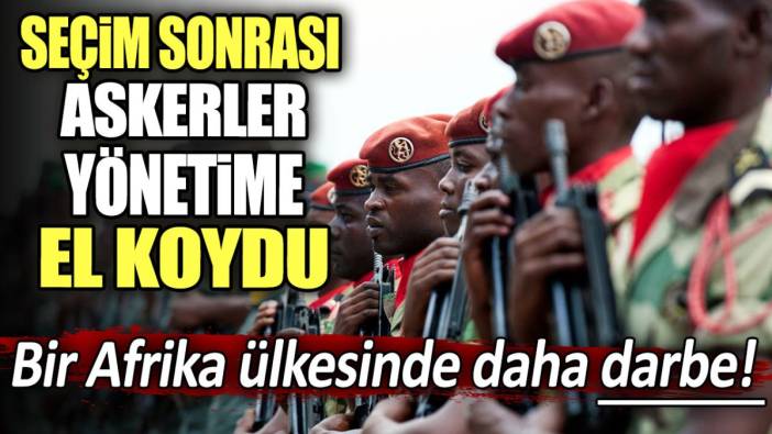 Bir Afrika ülkesinde daha darbe! Seçim sonrası askerler yönetime el koydu