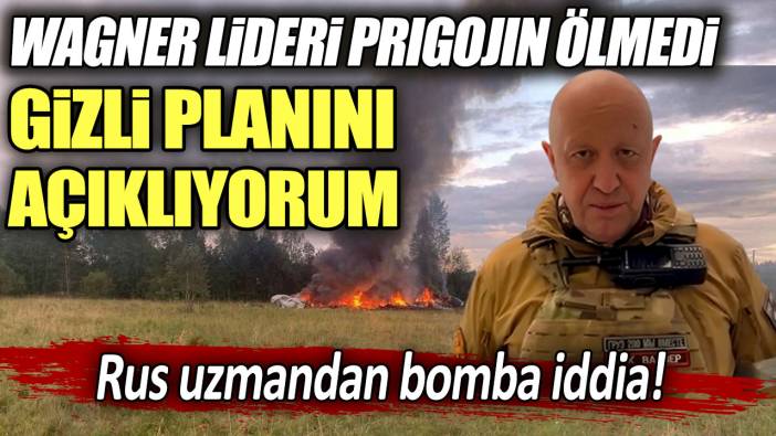 Rus uzmandan bomba iddia: Wagner lideri Prigojin ölmedi, gizli planını açıklıyorum