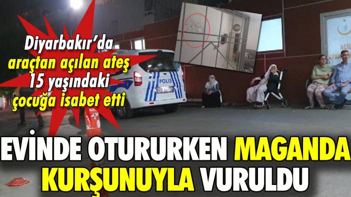 Diyarbakır'da 15 yaşındaki çocuk evinde maganda kurşunuyla vuruldu