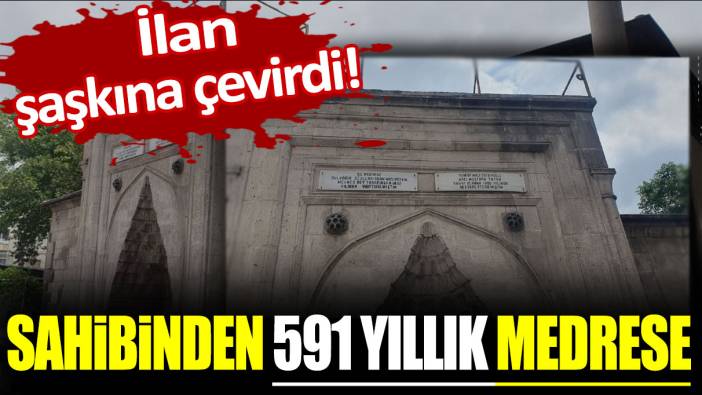 İlan şaşkına çevirdi! Sahibinden 591 yıllık medrese