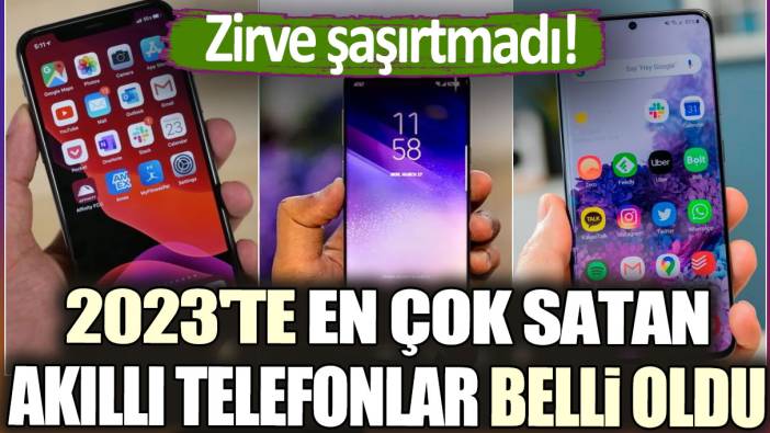 2023'te en çok satan akıllı telefonlar belli oldu: Zirve şaşırtmadı!