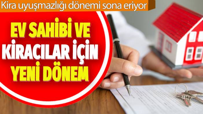 Ev sahibi ve kiracılar için yeni dönem: Kira uyuşmazlığı dönemi sona eriyor