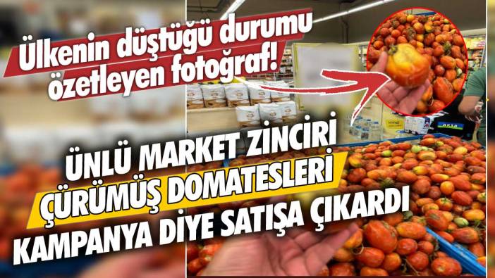 Ülkenin düştüğü durumu özetleyen fotoğraf!  Ünlü market zinciri çürümüş domatesleri kampanya diye satışa çıkardı