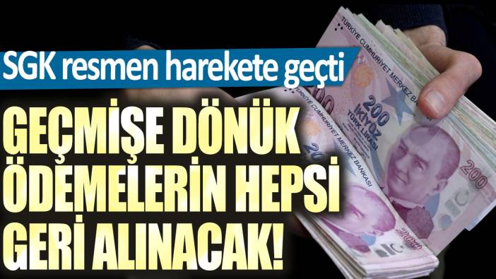 Geçmişe dönük ödemelerin hepsi geri alınacak! SGK resmen harekete geçti