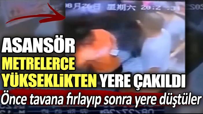 Asansör metrelerce yükseklikten yere çakıldı!  Önce tavana fırlayıp sonra yere düştüler