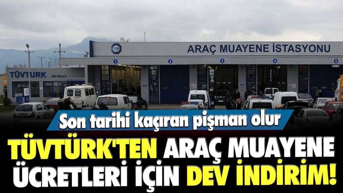 TÜVTÜRK'ten araç muayene ücretleri için dev indirim! Son tarihi kaçıran pişman olur