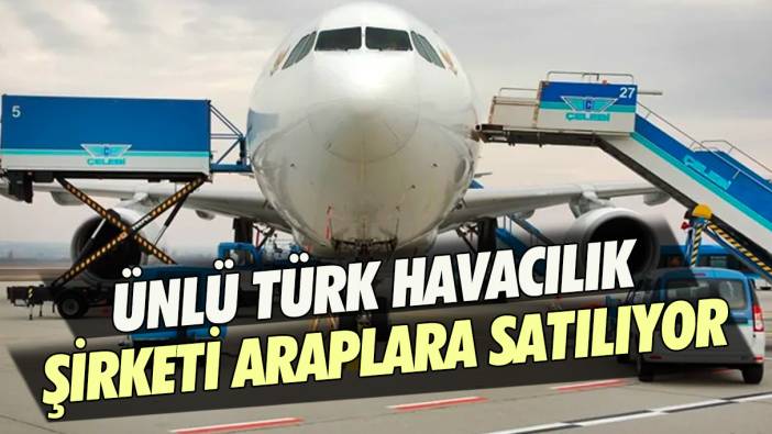 Ünlü Türk havacılık şirketi Araplara satılıyor