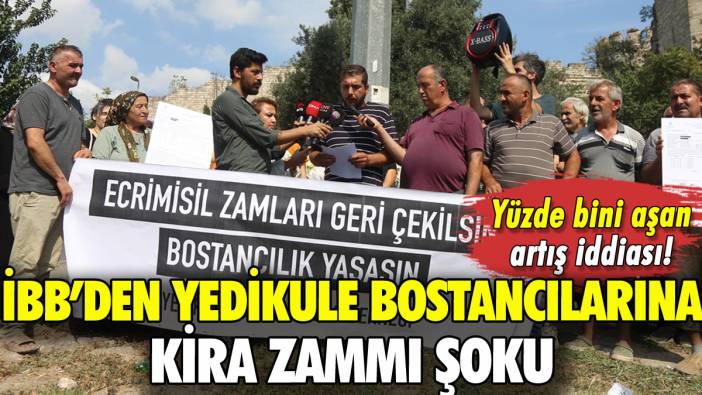 İBB'den Yedikule bostancılarına şok: Yüzde bini aşan kira artışı iddiası!