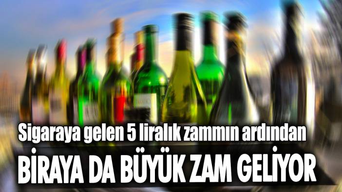 Sigaraya gelen 5 liralık zammın ardından biraya da büyük zam geliyor