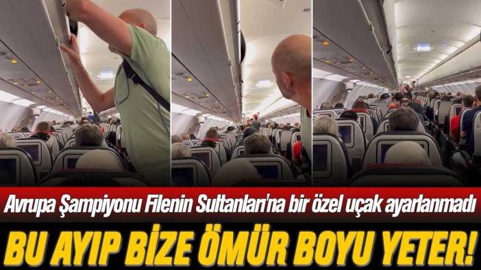 Bu ayıp bize ömür boyu yeter! Avrupa Şampiyonu Filenin Sultanları'na bir özel uçak ayarlanmadı