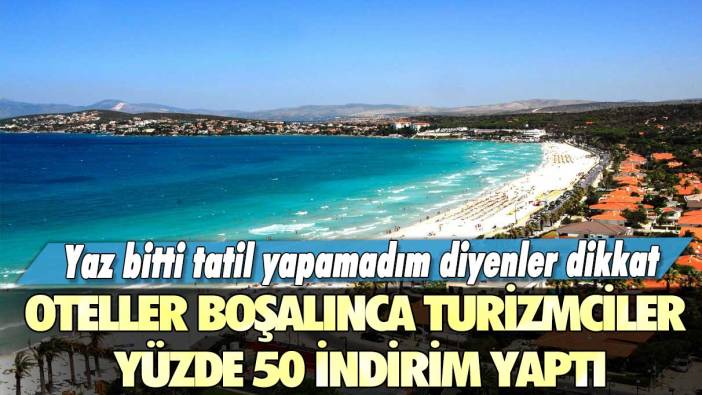 Yaz bitti tatil yapamadım diyenler dikkat: Oteller boşalınca turizmciler yüzde 50 indirim yaptı