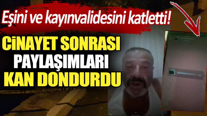 Eşini ve kayınvalidesini katletti! Cinayet sonrası paylaşımları kan dondurdu