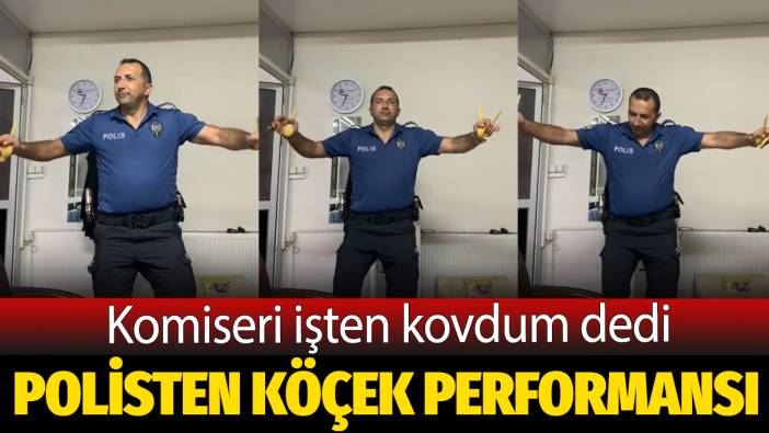 Polisten köçek performansı: Komiseri işten kovdum dedi