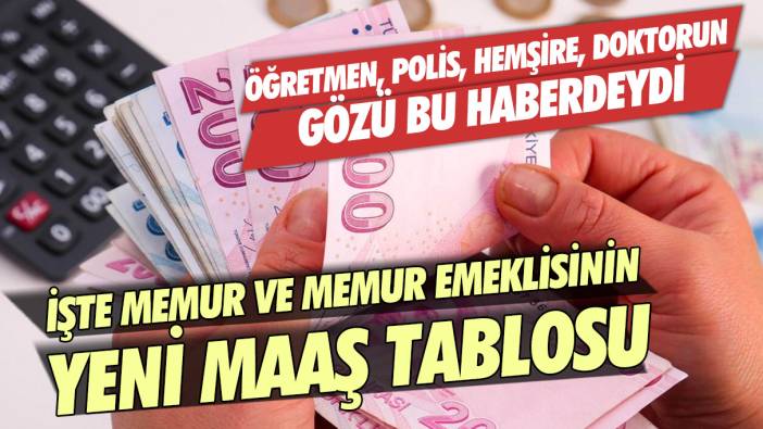 Öğretmen, polis, hemşire, doktorun gözü bu haberdeydi: İşte memur ve memur emeklisinin yeni maaş tabloları