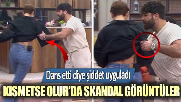 Kısmetse Olur'da Burak dans etti diye Şeyda'ya kameralar önünde şiddet uyguladı