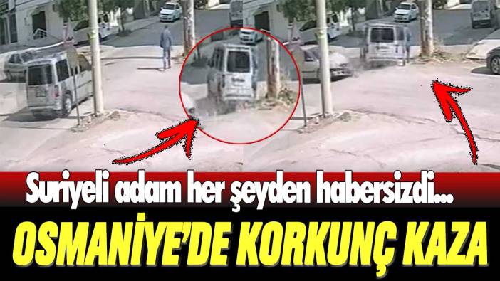 Osmaniye'de korkunç kaza! Suriyeli adam her şeyden habersizdi...