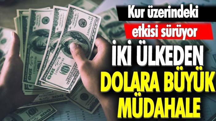 İki ülkeden dolara büyük müdahale! Kur üzerindeki etkisi sürüyor