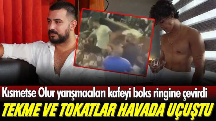 Kısmetse Olur yarışmacıları Nişantaşı'nda bir kafede tekme tokat birbirine girdi