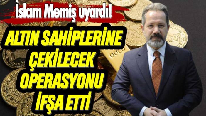 İslam Memiş altın sahiplerine çekilecek operasyonu ifşa etti: "Hemen hazırlığa başlayın"