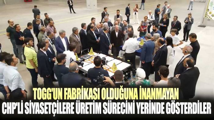 TOGG'un fabrikası olduğuna inanmayan CHP'li siyasetçilere üretim sürecini yerinde gösterdiler