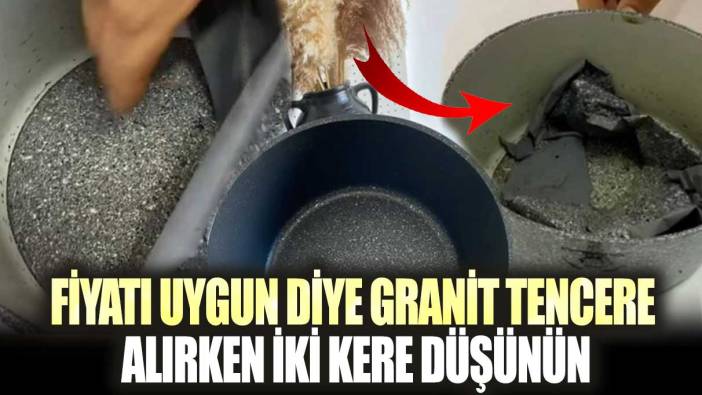 Fiyatı uygun diye granit tencere alırken iki kere düşünün