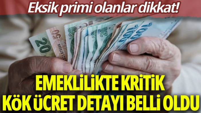 Eksik primi olanlar dikkat: Emeklilikte kritik kök ücret detayı belli oldu!