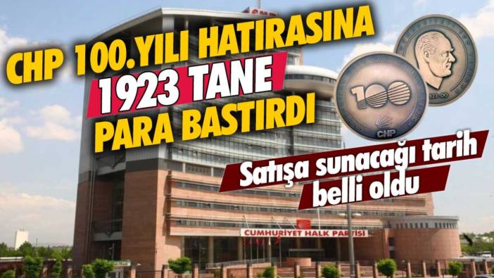 CHP 100. yılı hatırasına 1923 tane para bastırdı: Satışa sunacağı tarih belli oldu