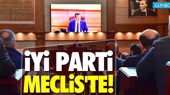 İYİ Parti İBB Meclis'inde!