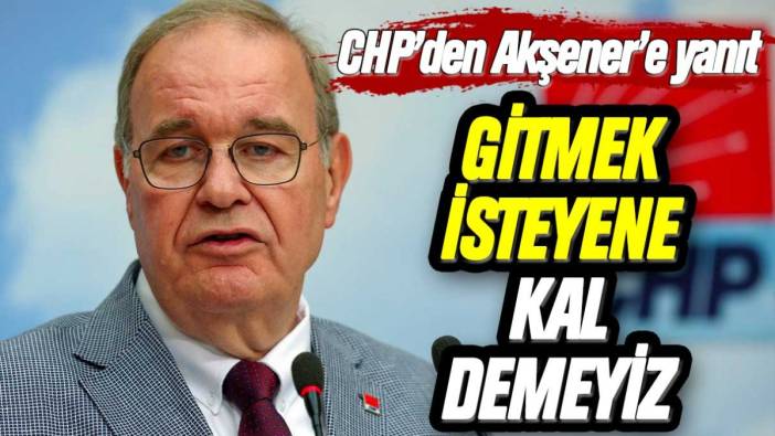 CHP'den Akşener'e adaylık yanıtı: "Gitmek isteyene kal demeyiz"