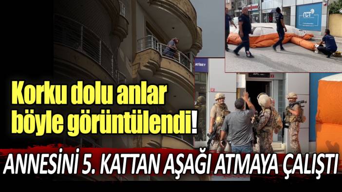 Saatlerce süren korku dolu anlar böyle görüntülendi! Hayırsız evlat annesini 5. kattan aşağı atmaya çalıştı