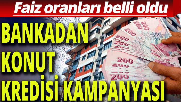 Bankadan konut kredisi kampanyası; Faiz oranları belli oldu