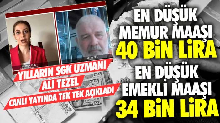 Yılların SGK Uzmanı Ali Tezel tek tek açıkladı: En düşük memur maaşı 40 bin lira, en düşük emekli maaşı  34 bin lira olacak