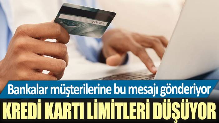 Bankalar müşterilerine bu mesajı gönderiyor: Kredi kartı limitleri düşüyor