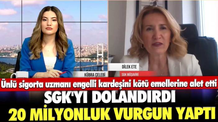 Ünlü sigorta uzmanı Dilek Ete engelli kardeşini kötü emellerine alet etti! SGK'yı dolandırdı 20 milyonluk vurgun yaptı