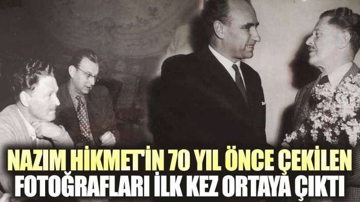 Nazım Hikmet'in 70 yıl önce çekilen fotoğrafları ilk kez ortaya çıktı