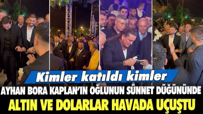 Ayhan Bora Kaplan’ın oğlunun sünnet düğününde altın ve dolarla havada uçuştu: Kimler katıldı kimler