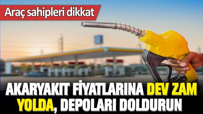 Araç sahipleri dikkat: Akaryakıt fiyatlarına dev zam yolda, depoları doldurun