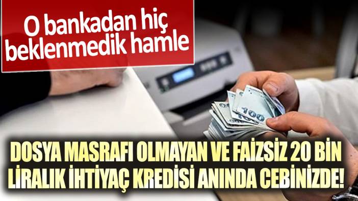 O bankadan hiç beklenmedik hamle: Dosya masrafı olmayan ve faizsiz 20 bin liralık ihtiyaç kredisi anında cebinizde!