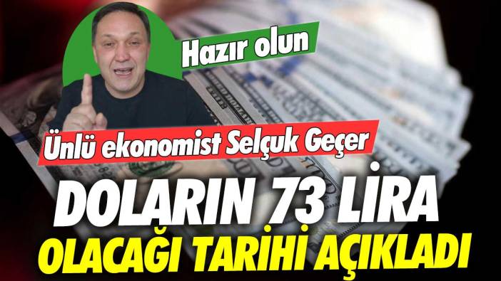 Ünlü ekonomist Selçuk Geçer doların 73 lira olacağı tarihi açıkladı: Hazır olun