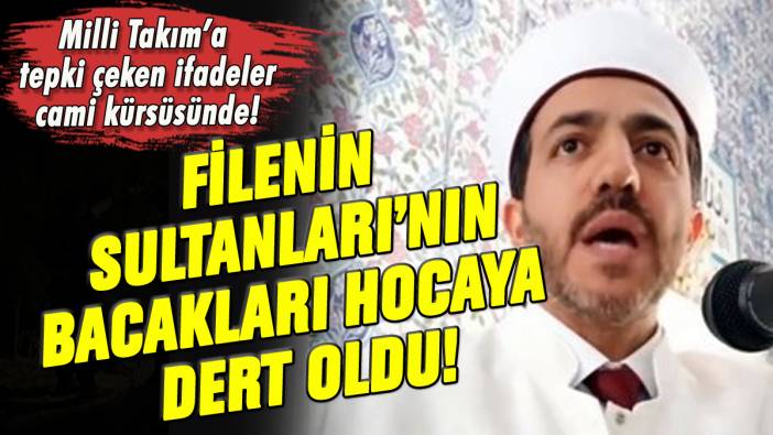 Filenin Sultanları'nın bacakları hocaya dert oldu: Camide tepki çeken ifadeler!