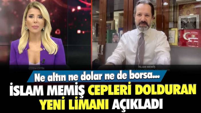 Ne altın ne dolar ne de borsa... Piyasa Kahini İslam Memiş cepleri dolduran yeni limanı açıkladı