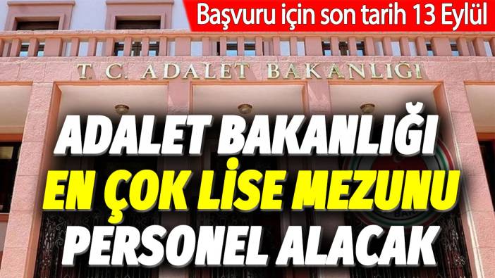 Adalet Bakanlığı en çok lise mezunu personel alacak: Başvuru için son tarih 13 Eylül