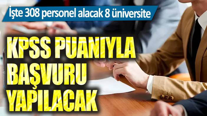 KPSS puanıyla başvuru yapılacak: İşte 308 personel alacak 8 üniversite