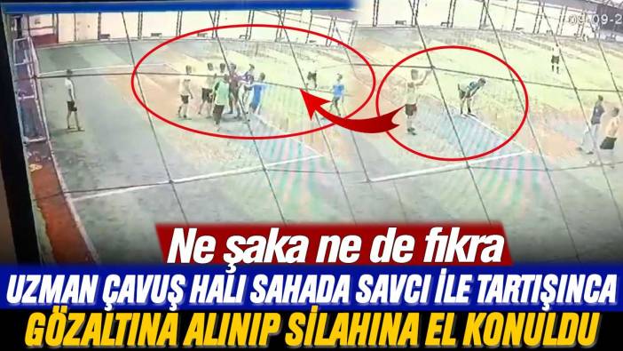 Ne şaka ne de fıkra: Uzman çavuş halı sahada savcı ile tartışınca gözaltına alınıp silahına el konuldu