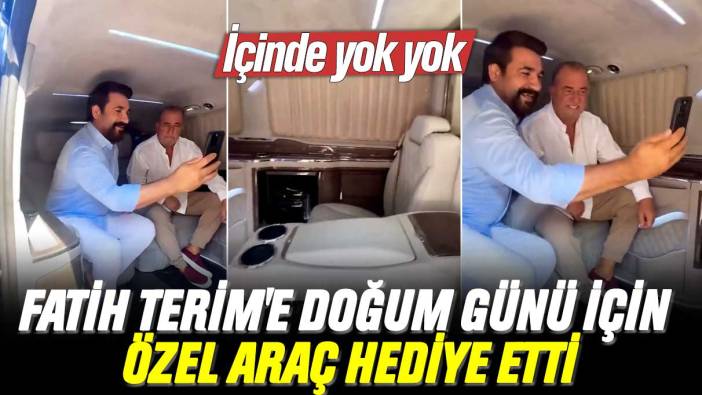 Fatih Terim'e doğum günü için özel araç hediye etti: İçinde yok yok