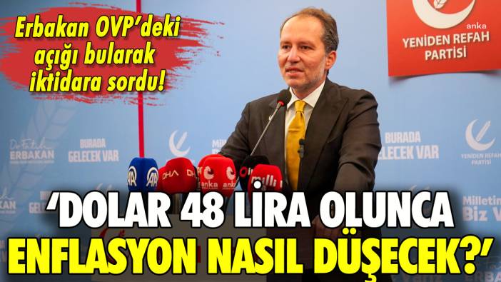 Erbakan'dan iktidara OVP tepkisi: 'Dolar 48 lira olunca enflasyon nasıl düşecek?'